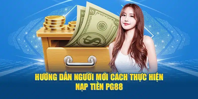 Hướng dẫn người mới cách nạp tiền PG88