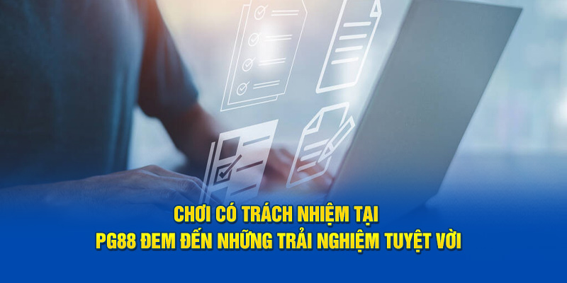 Lý do vì sao anh em cần chơi có trách nhiệm PG88