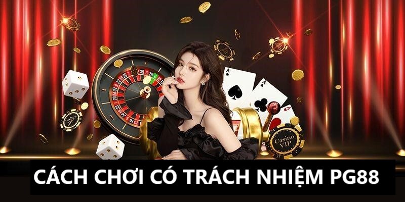 Cách để chơi có trách nhiệm PG88 trở nên hiệu quả