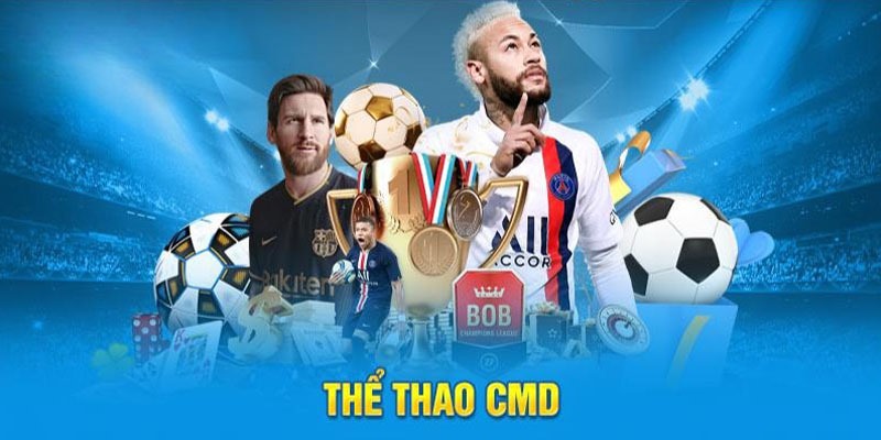 Thể thao CMD cập nhật đa dạng mức kèo cược ấn tượng