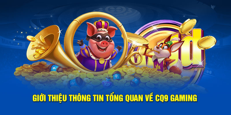 Giới thiệu tổng quan CQ9 Gaming