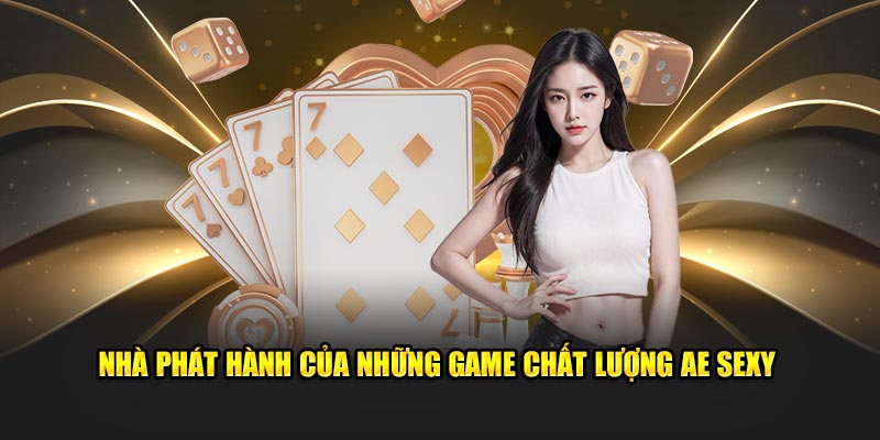 Nhà phát hành của những game chất lượng Ae Sexy