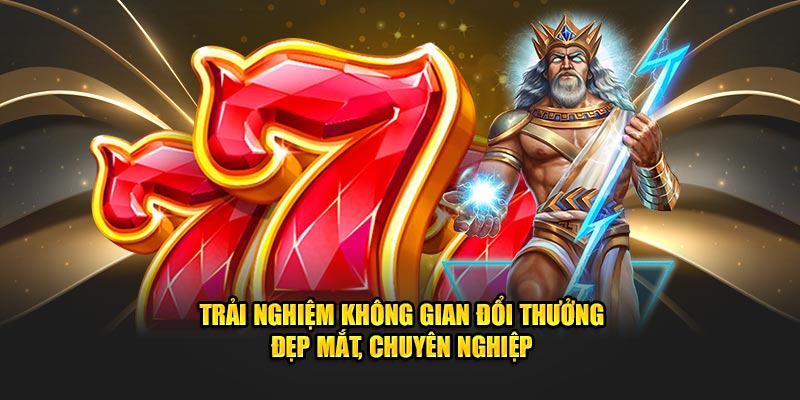 Trải nghiệm không gian đổi thưởng đẹp mắt, chuyên nghiệp